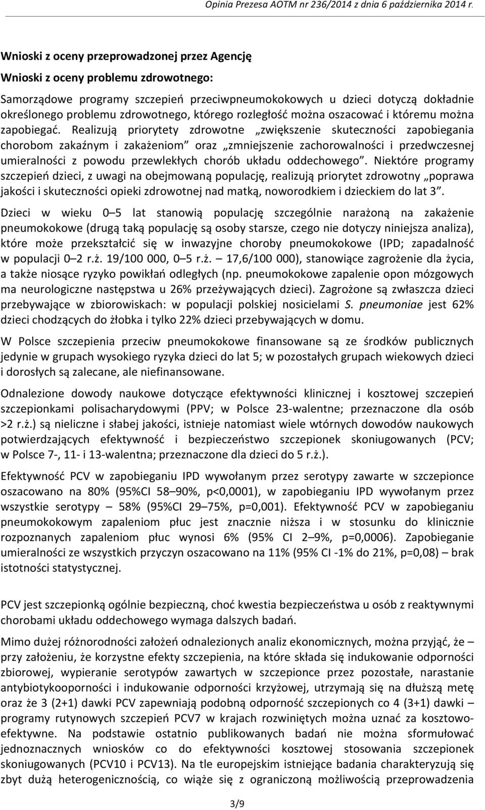 Realizują priorytety zdrowotne zwiększenie skuteczności zapobiegania chorobom zakaźnym i zakażeniom oraz zmniejszenie zachorowalności i przedwczesnej umieralności z powodu przewlekłych chorób układu