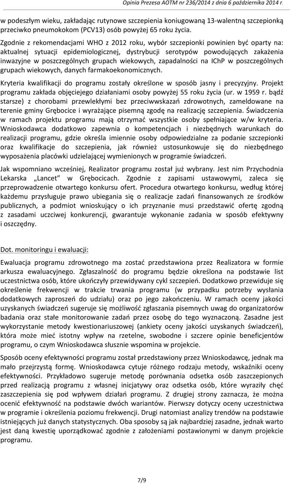 grupach wiekowych, zapadalności na IChP w poszczególnych grupach wiekowych, danych farmakoekonomicznych. Kryteria kwalifikacji do programu zostały określone w sposób jasny i precyzyjny.