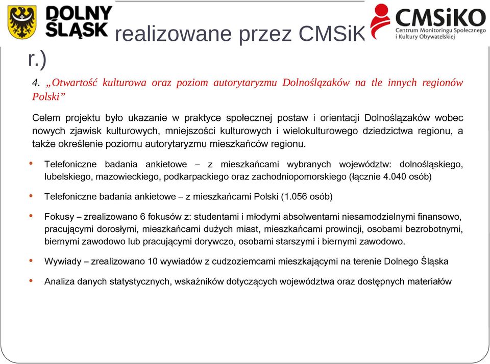 kulturowych, mniejszości kulturowych i wielokulturowego dziedzictwa regionu, a także określenie poziomu autorytaryzmu mieszkańców regionu.