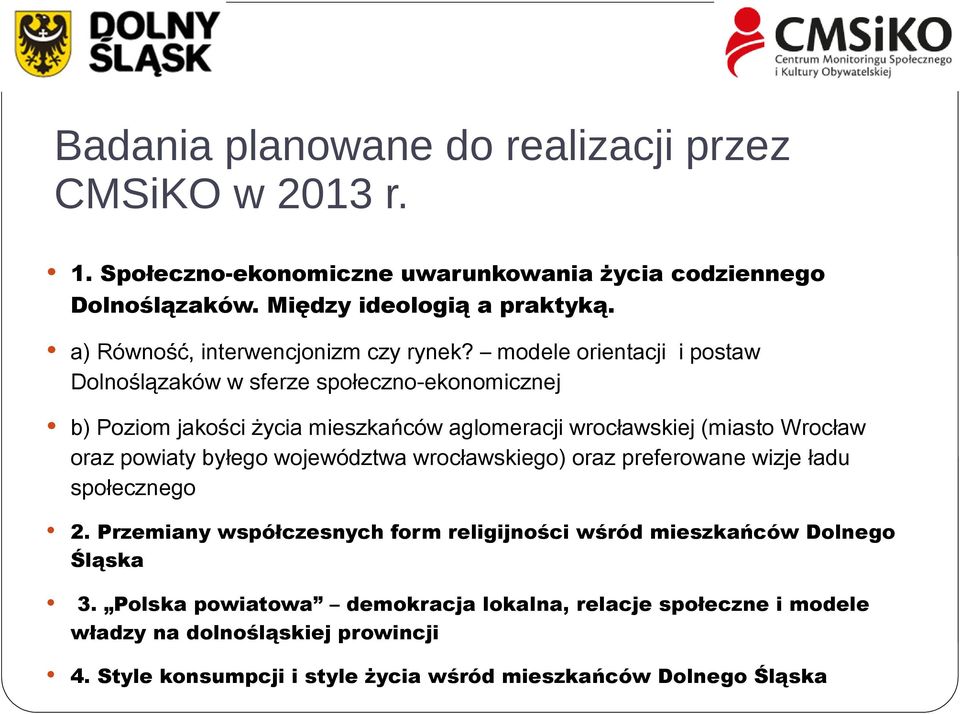 modele orientacji i postaw Dolnoślązaków w sferze społeczno-ekonomicznej b) Poziom jakości życia mieszkańców aglomeracji wrocławskiej (miasto Wrocław oraz powiaty byłego