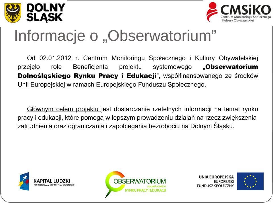 Dolnośląskiego Rynku Pracy i Edukacji, współfinansowanego ze środków Unii Europejskiej w ramach Europejskiego Funduszu Społecznego.