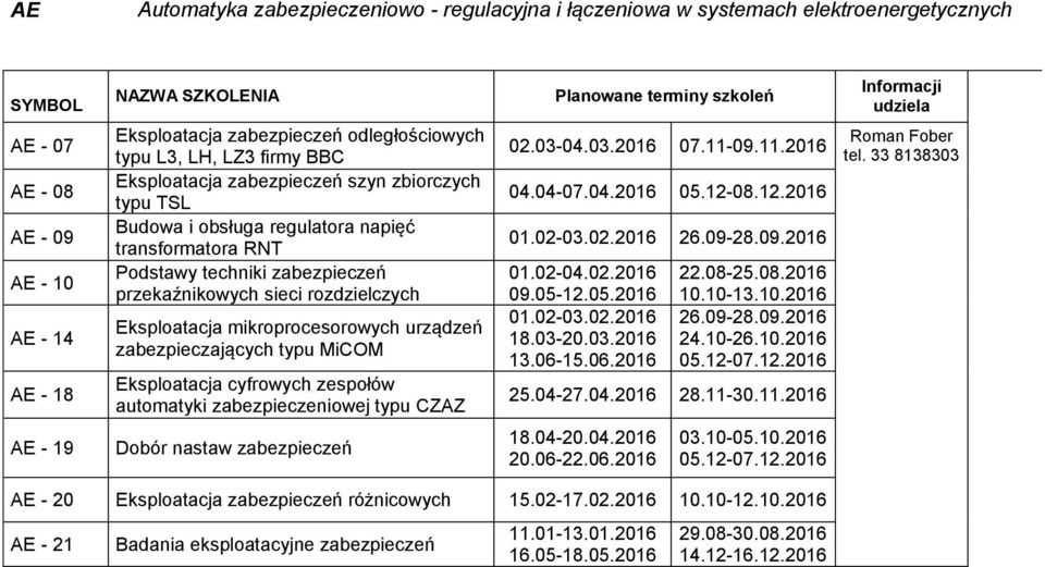 mikroprocesorowych urządzeń zabezpieczających typu MiCOM Eksploatacja cyfrowych zespołów automatyki zabezpieczeniowej typu CZAZ 02.03-04.03.2016 07.11-09.11.2016 04.04-07.04.2016 05.12-08.12.2016 01.