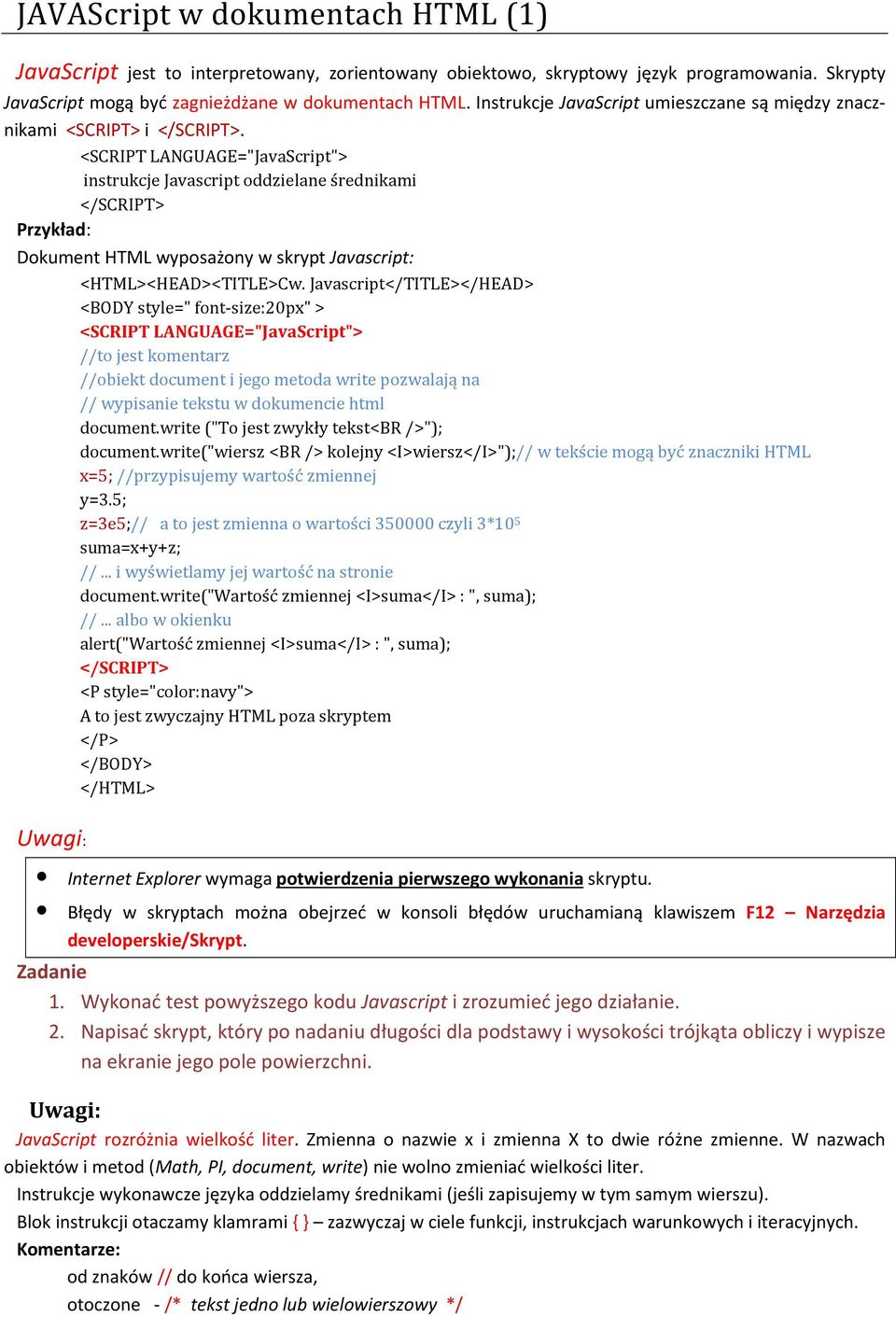 Javascript</TITLE></HEAD> <BODY style=" font-size:20px" > //to jest komentarz //obiekt document i jego metoda write pozwalają na // wypisanie tekstu w dokumencie html document.