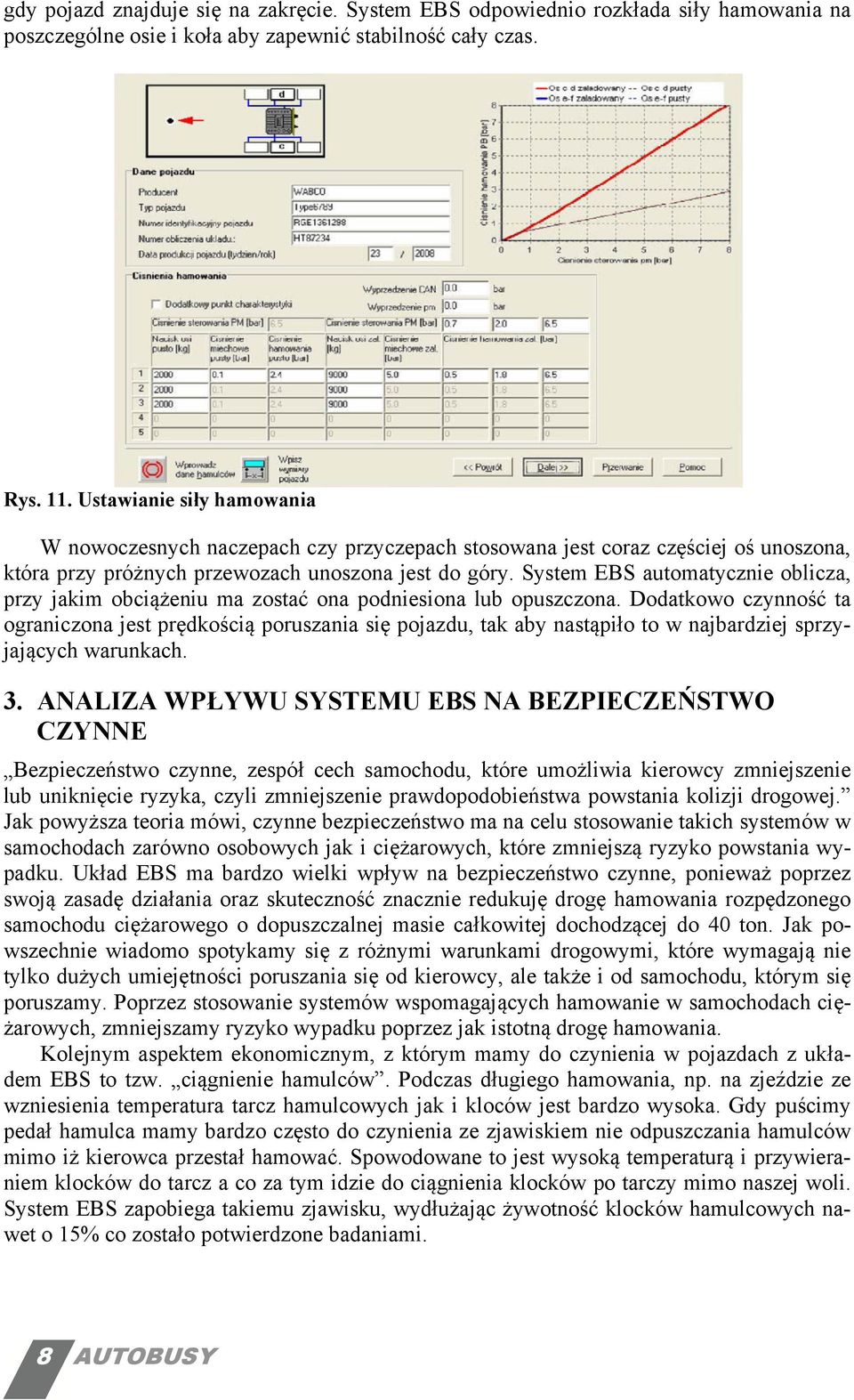 System EBS automatycznie oblicza, przy jakim obciążeniu ma zostać ona podniesiona lub opuszczona.