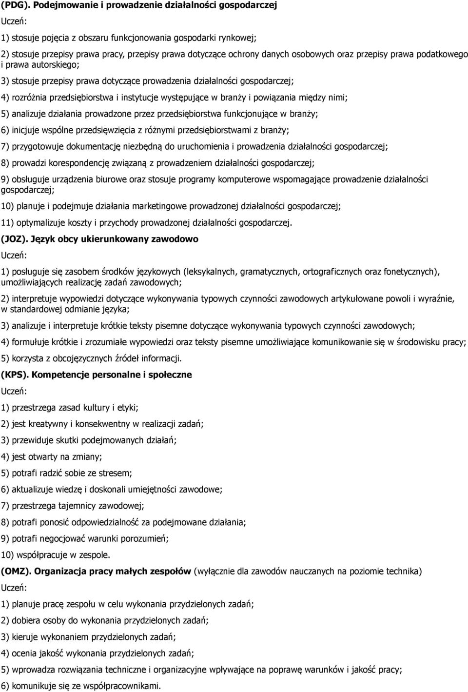 osobowych oraz przepisy prawa podatkowego i prawa autorskiego; 3) stosuje przepisy prawa dotyczące prowadzenia działalności gospodarczej; 4) rozróżnia przedsiębiorstwa i instytucje występujące w