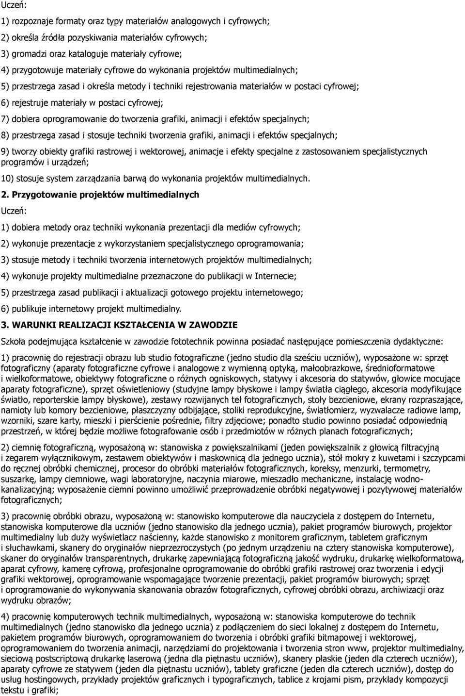 oprogramowanie do tworzenia grafiki, animacji i efektów specjalnych; 8) przestrzega zasad i stosuje techniki tworzenia grafiki, animacji i efektów specjalnych; 9) tworzy obiekty grafiki rastrowej i