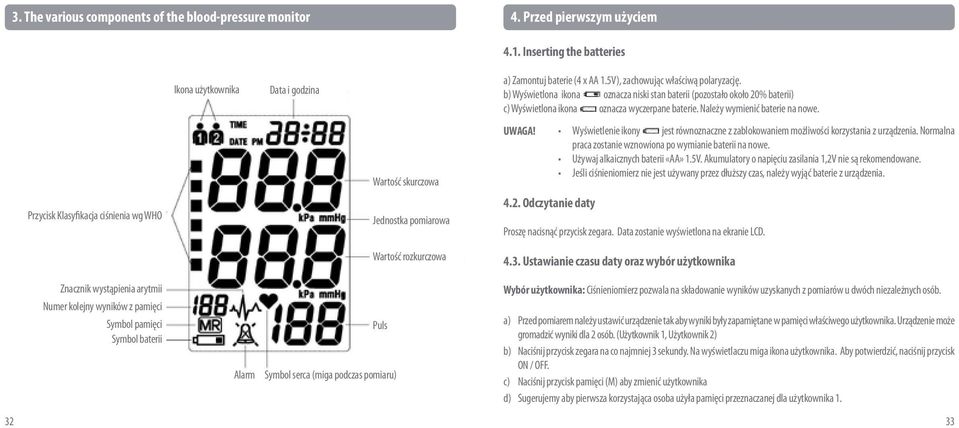 Wartość skurczowa UWAGA! Wyświetlenie ikony jest równoznaczne z zablokowaniem możliwości korzystania z urządzenia. Normalna praca zostanie wznowiona po wymianie baterii na nowe.