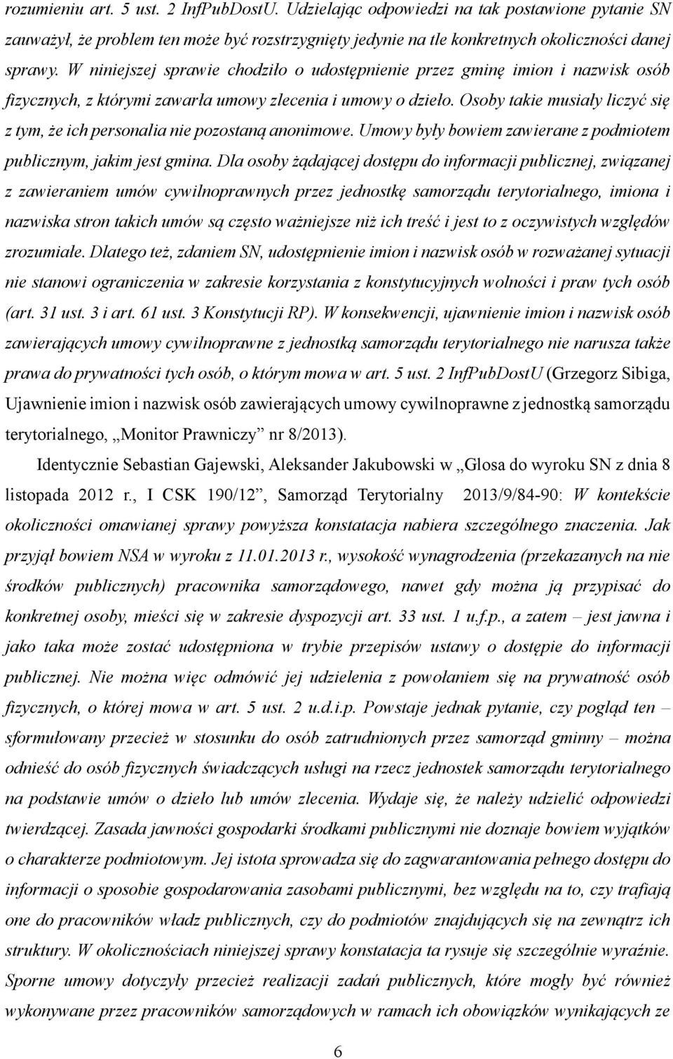 Osoby takie musiały liczyć się z tym, że ich personalia nie pozostaną anonimowe. Umowy były bowiem zawierane z podmiotem publicznym, jakim jest gmina.