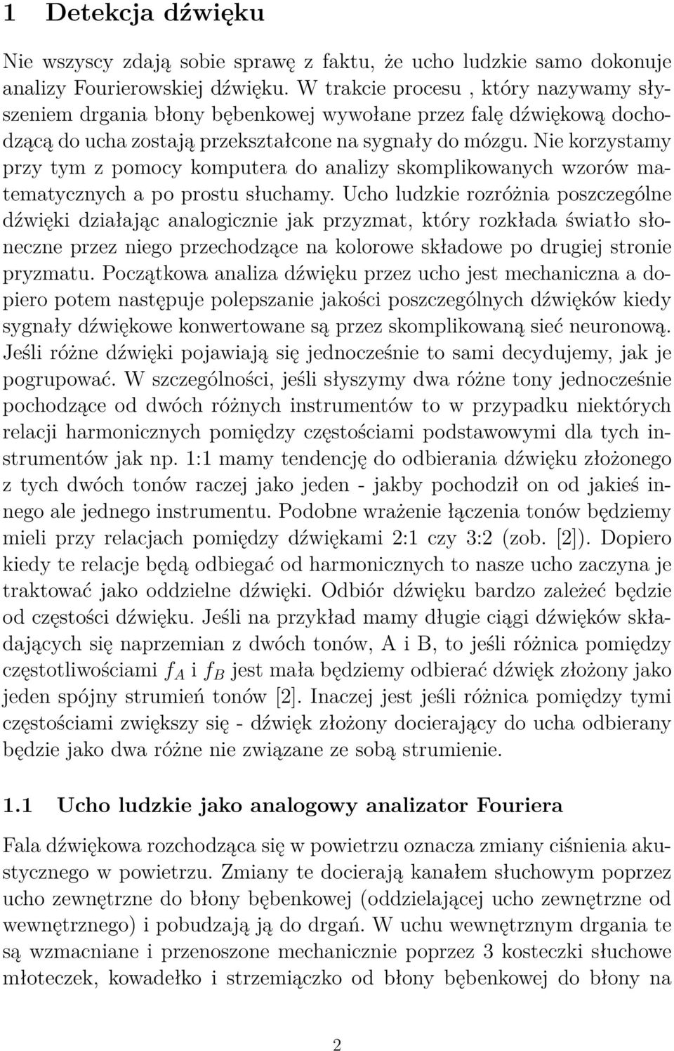 Nie korzystamy przy tym z pomocy komputera do analizy skomplikowanych wzorów matematycznych a po prostu słuchamy.