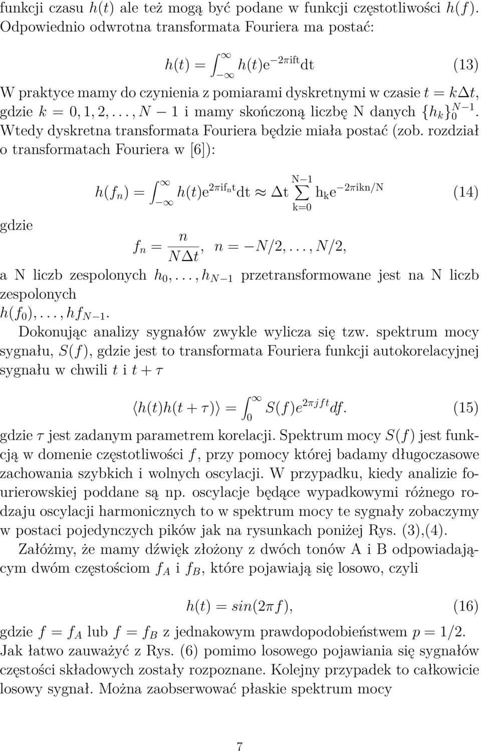 .., N 1 i mamy skończoną liczbę N danych {h k } N 1 0. Wtedy dyskretna transformata Fouriera będzie miała postać (zob.