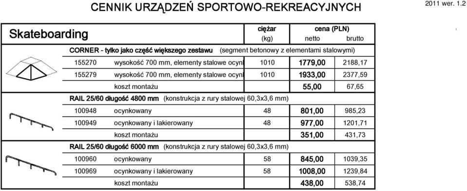 długość 4800 mm (konstrukcja z rury stalowej 60,3x3,6 mm) 100948 ocynkowany 48 801,00 985,23 100949 ocynkowany i lakierowany 48 977,00 1201,71 koszt montażu 351,00 431,73 RAIL