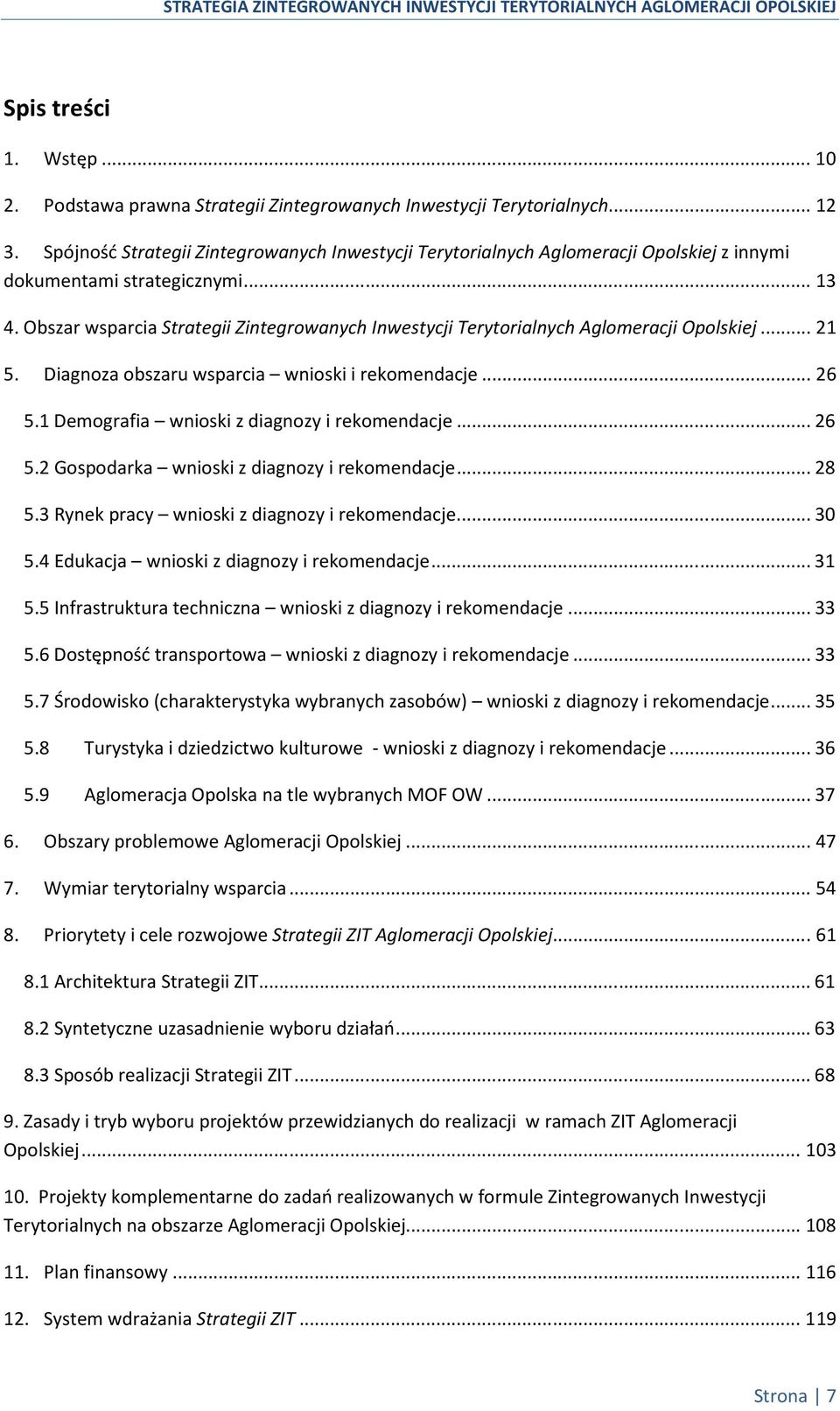 Obszar wsparcia Strategii Zintegrowanych Inwestycji Terytorialnych Aglomeracji Opolskiej... 21 5. Diagnoza obszaru wsparcia wnioski i rekomendacje... 26 5.