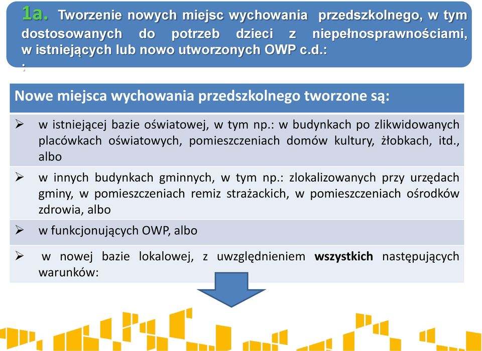 : w budynkach po zlikwidowanych placówkach oświatowych, pomieszczeniach domów kultury, żłobkach, itd., albo w innych budynkach gminnych, w tym np.