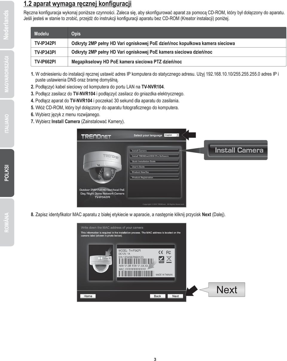 Modelu TV-IP342PI TV-IP343PI TV-IP662PI Opis Odkryty 2MP pełny HD Vari ogniskowej PoE dzień/noc kopułkowa kamera sieciowa Odkryty 2MP pełny HD Vari ogniskowej PoE kamera sieciowa dzień/noc