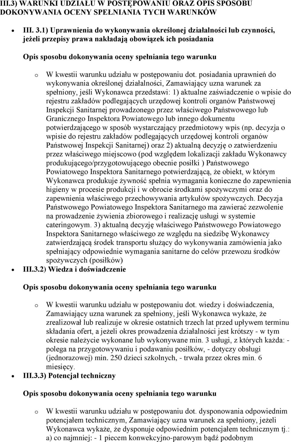 posiadania uprawnień do wykonywania określonej działalności, Zamawiający uzna warunek za spełniony, jeśli Wykonawca przedstawi: 1) aktualne zaświadczenie o wpisie do rejestru zakładów podlegających
