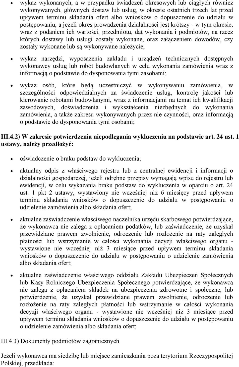 dostawy lub usługi zostały wykonane, oraz załączeniem dowodów, czy zostały wykonane lub są wykonywane należycie; wykaz narzędzi, wyposażenia zakładu i urządzeń technicznych dostępnych wykonawcy usług