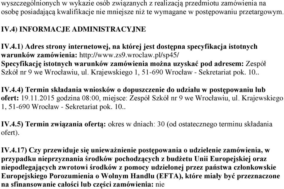pl/sp45/ Specyfikację istotnych warunków zamówienia można uzyskać pod adresem: Zespół Szkół nr 9 we Wrocławiu, ul. Krajewskiego 1, 51-690 Wrocław - Sekretariat pok. 10.. IV.4.4) Termin składania wniosków o dopuszczenie do udziału w postępowaniu lub ofert: 19.