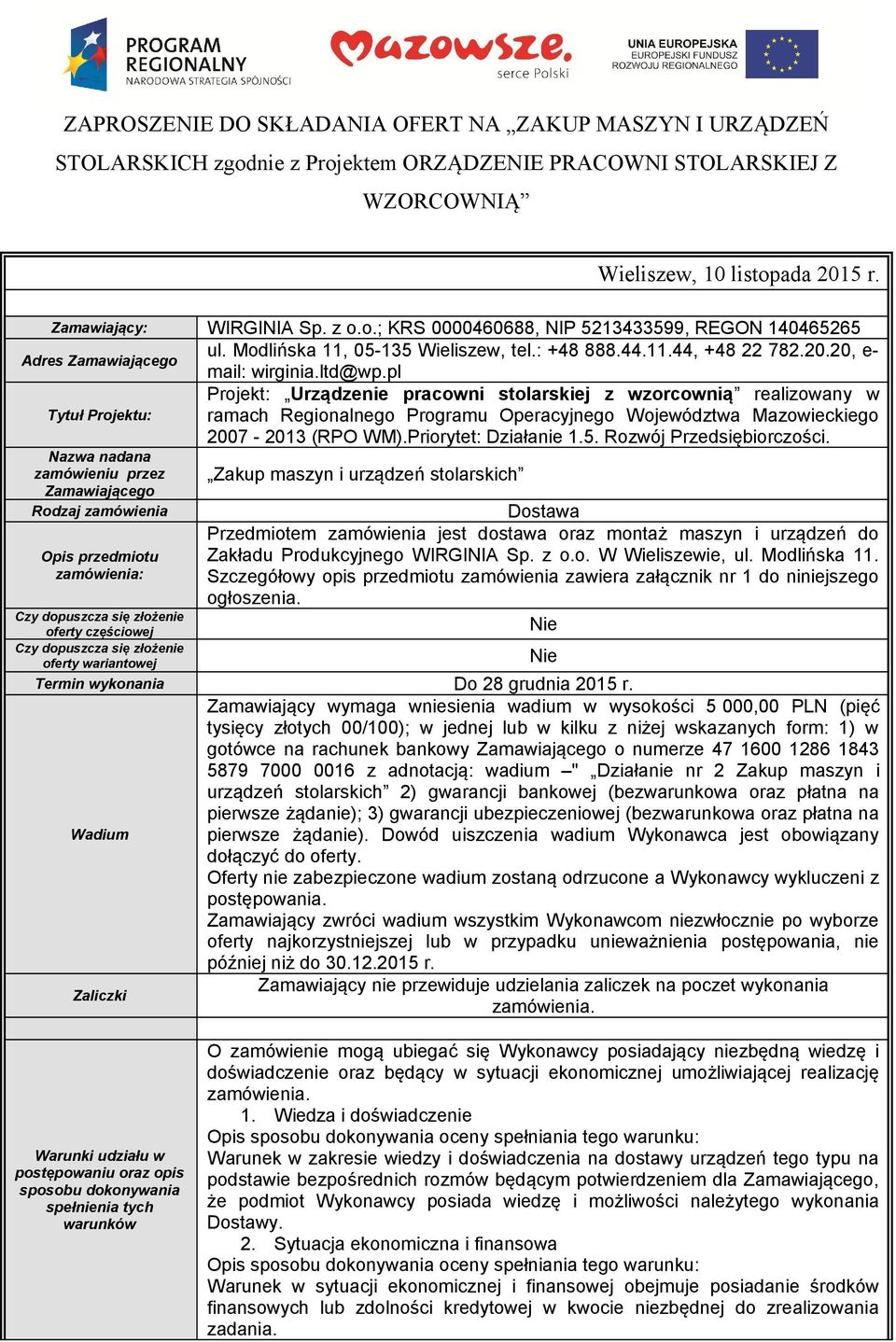 pl Projekt: Urządzenie pracowni stolarskiej z wzorcownią realizowany w Tytuł Projektu: ramach Regionalnego Programu Operacyjnego Województwa Mazowieckiego 2007-2013 (RPO WM).Priorytet: Działanie 1.5.