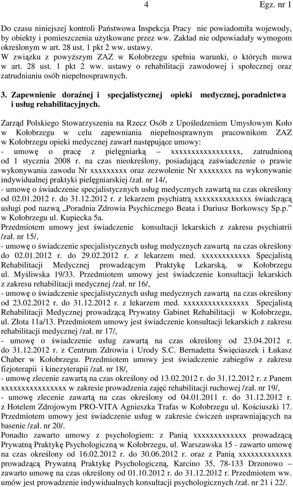 Zapewnienie doraźnej i specjalistycznej opieki medycznej, poradnictwa i usług rehabilitacyjnych.