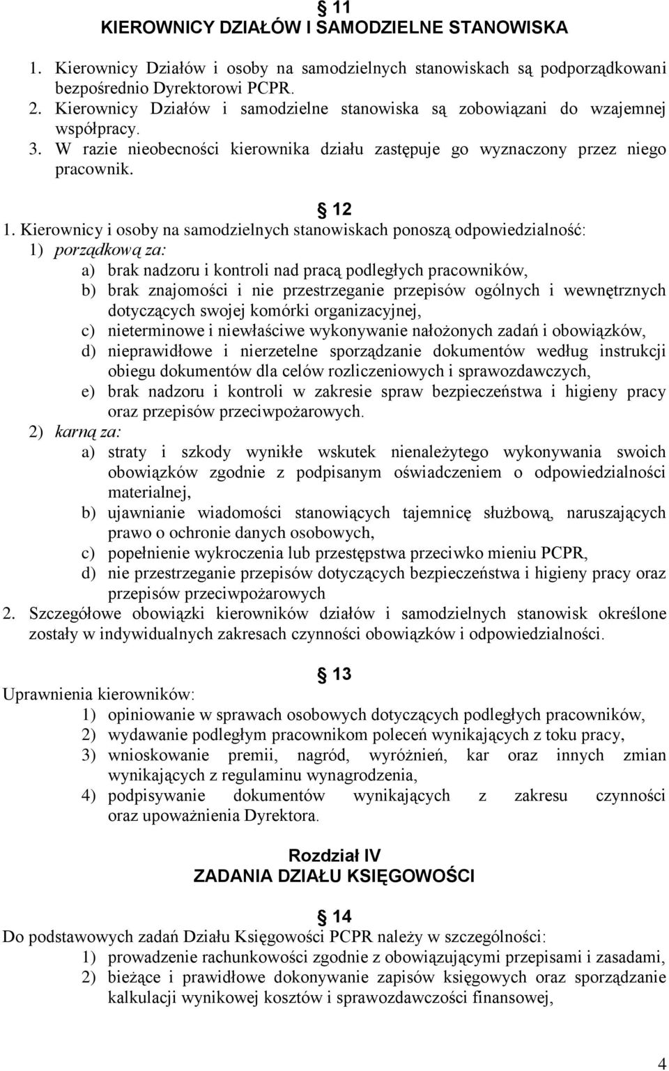 Kierownicy i osoby na samodzielnych stanowiskach ponoszą odpowiedzialność: 1) porządkową za: a) brak nadzoru i kontroli nad pracą podległych pracowników, b) brak znajomości i nie przestrzeganie