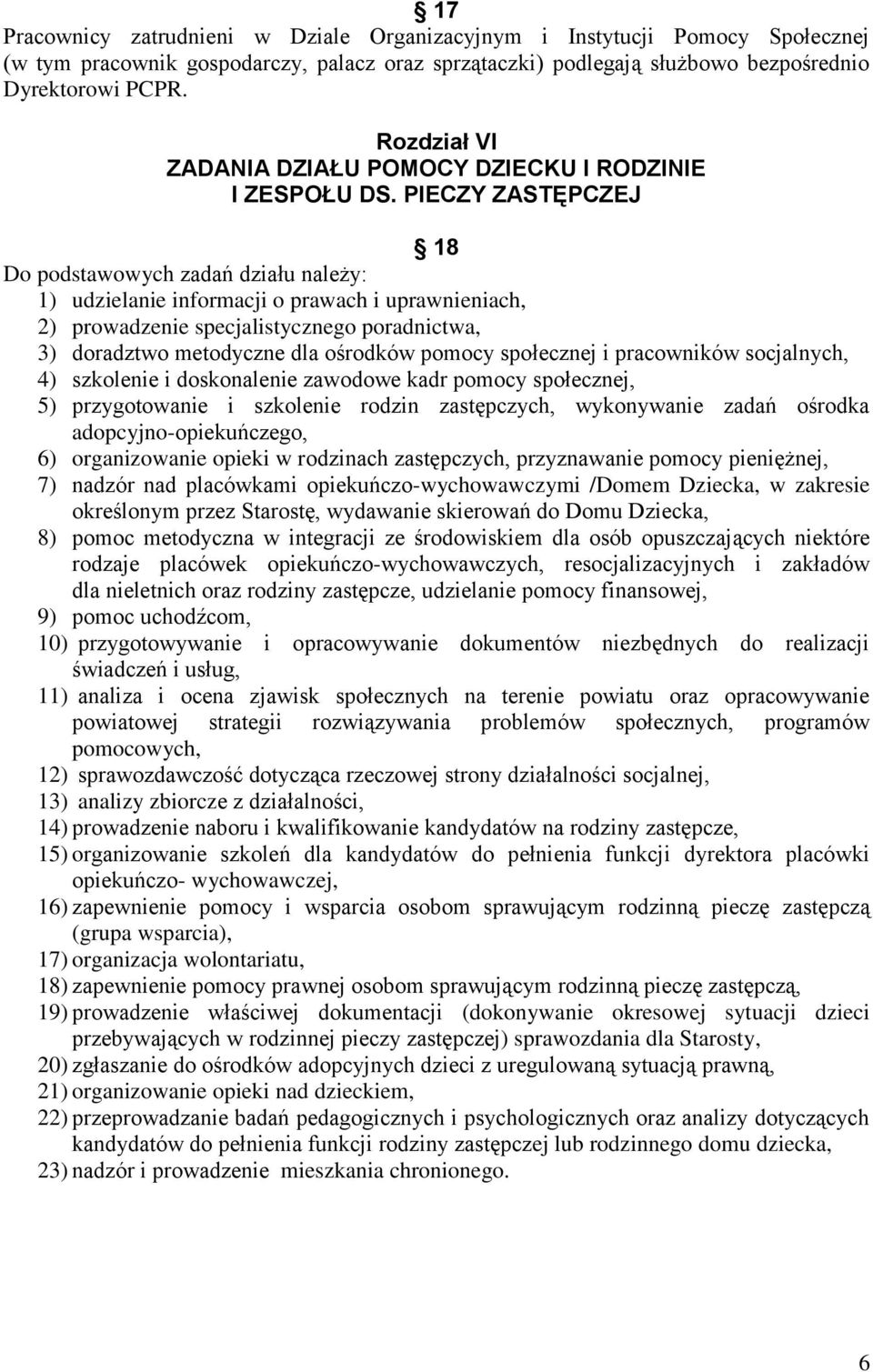 PIECZY ZASTĘPCZEJ 18 Do podstawowych zadań działu należy: 1) udzielanie informacji o prawach i uprawnieniach, 2) prowadzenie specjalistycznego poradnictwa, 3) doradztwo metodyczne dla ośrodków pomocy