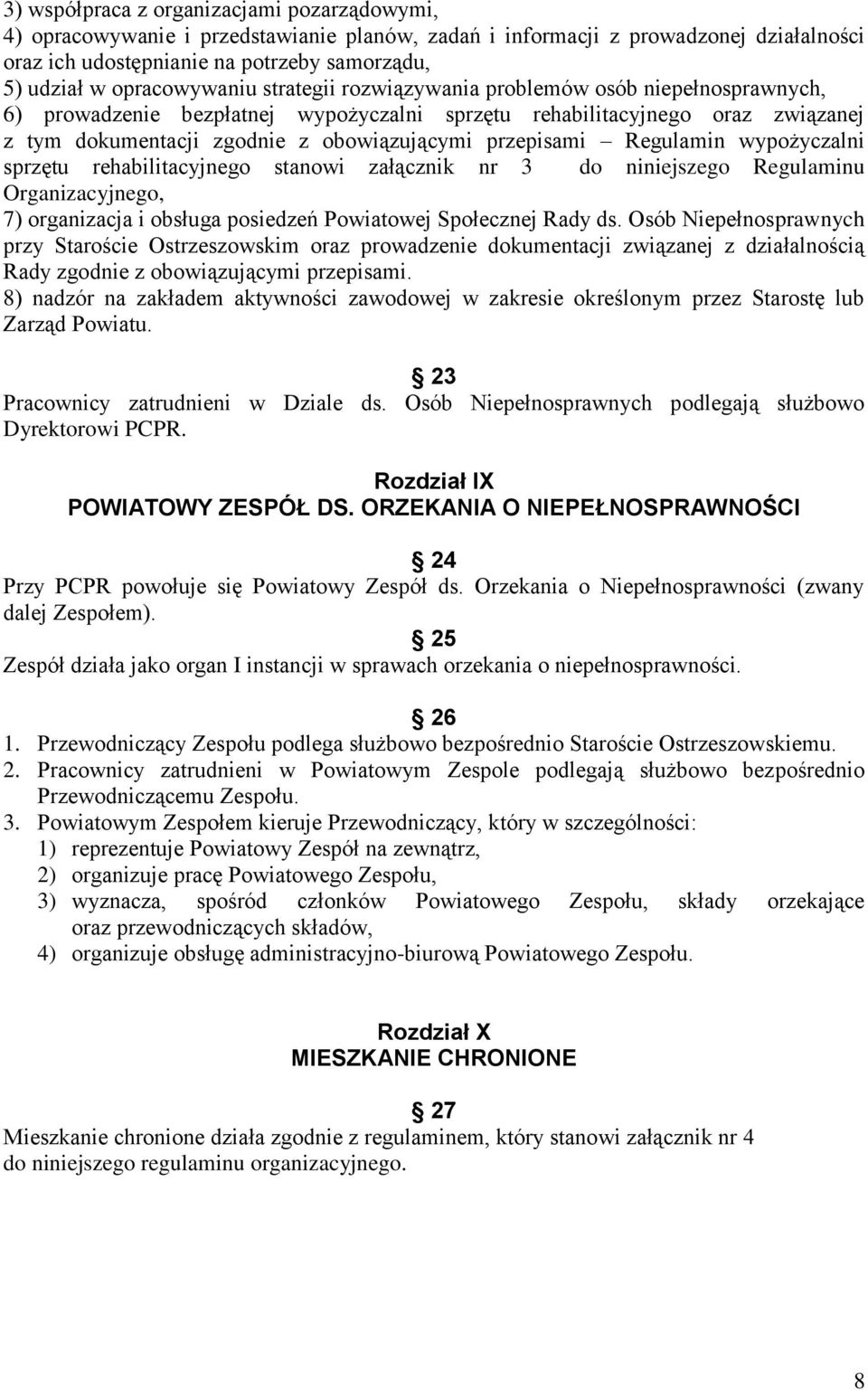 przepisami Regulamin wypożyczalni sprzętu rehabilitacyjnego stanowi załącznik nr 3 do niniejszego Regulaminu Organizacyjnego, 7) organizacja i obsługa posiedzeń Powiatowej Społecznej Rady ds.