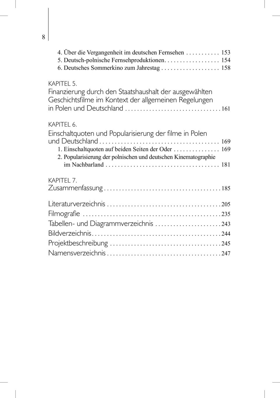 Einschaltquoten und Popularisierung der fi lme in Polen und Deutschland....................................... 169 1. Einschaltquoten auf beiden Seiten der Oder............... 169 2.