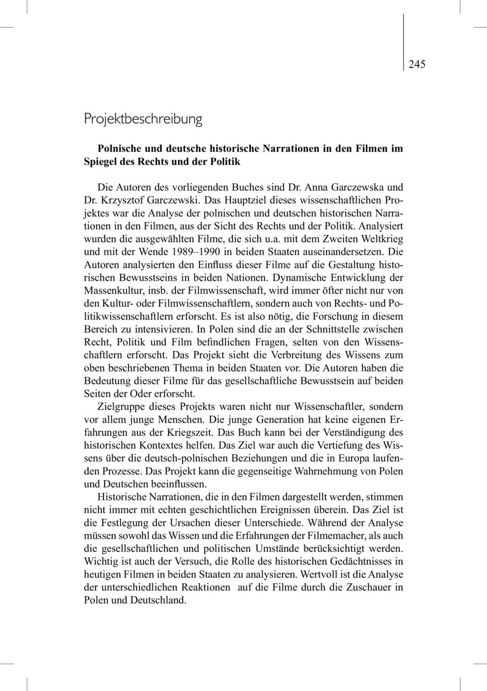 Analysiert wurden die ausgewählten Filme, die sich u.a. mit dem Zweiten Weltkrieg und mit der Wende 1989 1990 in beiden Staaten auseinandersetzen.