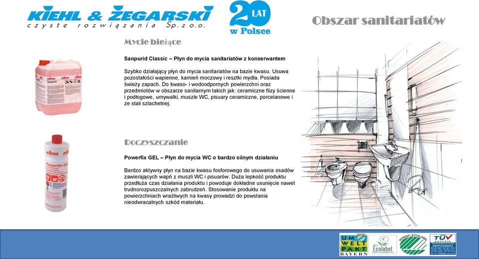 Do kwaso- i wodoodpornych powierzchni oraz przedmiotów w obszarze sanitarnym takich jak: ceramiczne flizy ścienne i podłogowe, umywalki, muszle WC, pisuary ceramiczne, porcelanowe i ze stali