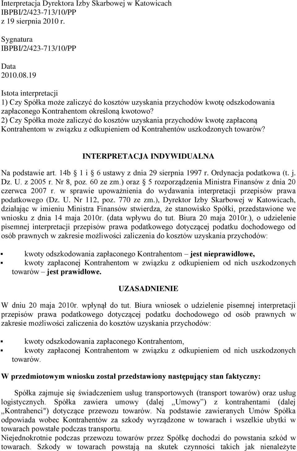 2) Czy Spółka może zaliczyć do kosztów uzyskania przychodów kwotę zapłaconą Kontrahentom w związku z odkupieniem od Kontrahentów uszkodzonych towarów? INTERPRETACJA INDYWIDUALNA Na podstawie art.