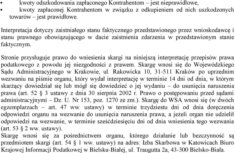 Stronie przysługuje prawo do wniesienia skargi na niniejszą interpretację przepisów prawa podatkowego z powodu jej niezgodności z prawem.