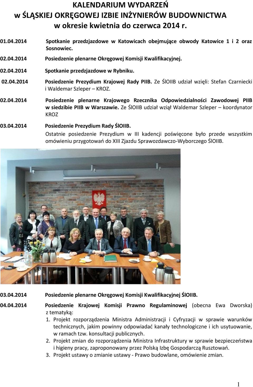 02.04.2014 Posiedzenie Prezydium Krajowej Rady PIIB. Ze ŚlOIIB udział wzięli: Stefan Czarniecki i Waldemar Szleper KROZ. 02.04.2014 Posiedzenie plenarne Krajowego Rzecznika Odpowiedzialności Zawodowej PIIB w siedzibie PIIB w Warszawie.