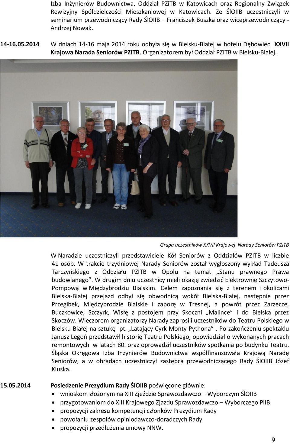 2014 W dniach 14-16 maja 2014 roku odbyła się w Bielsku-Białej w hotelu Dębowiec XXVII Krajowa Narada Seniorów PZITB. Organizatorem był Oddział PZITB w Bielsku-Białej.