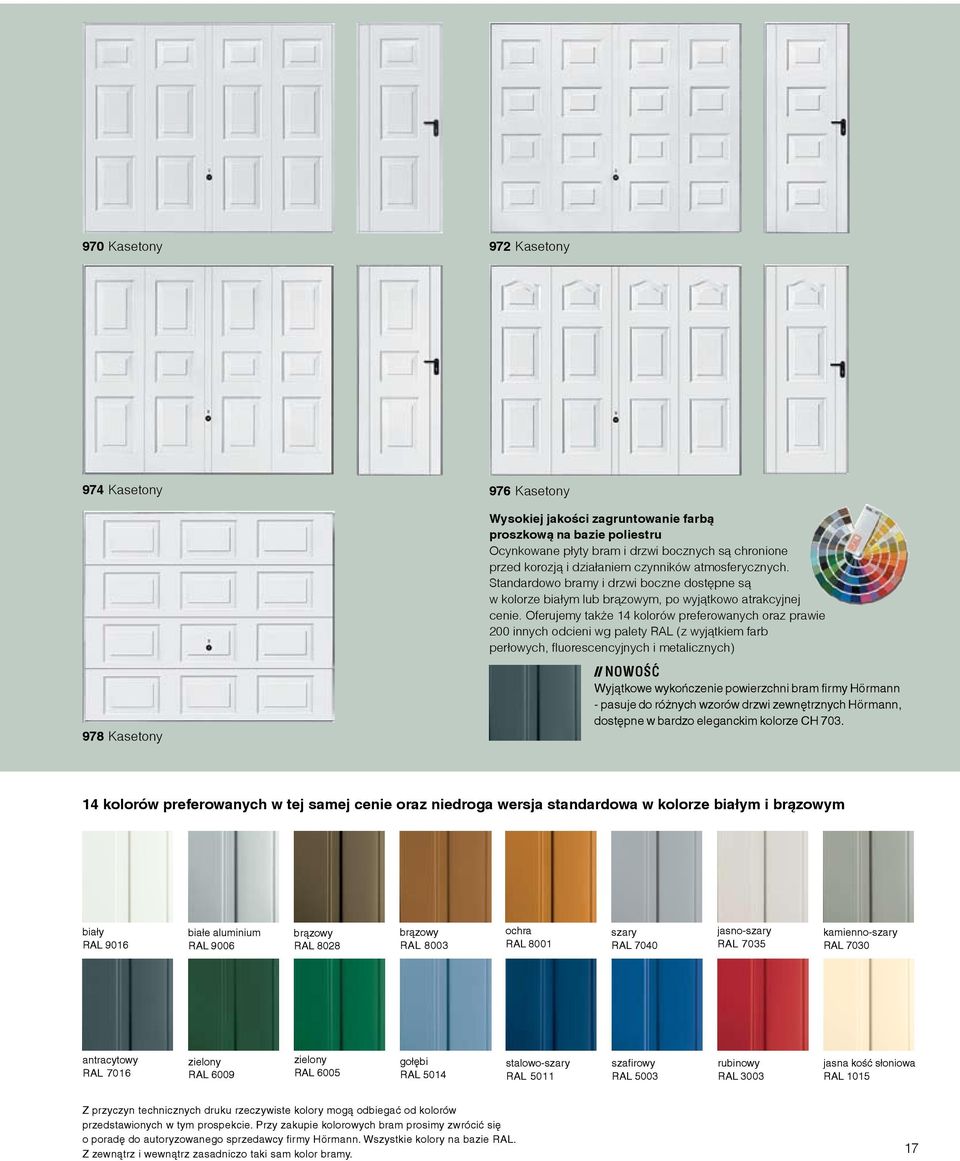 Oferujemy także 14 kolorów preferowanych oraz prawie 200 innych odcieni wg palety RAL (z wyjątkiem farb perłowych, fluorescencyjnych i metalicznych) // NOWOŚĆ Wyjątkowe wykończenie powierzchni bram