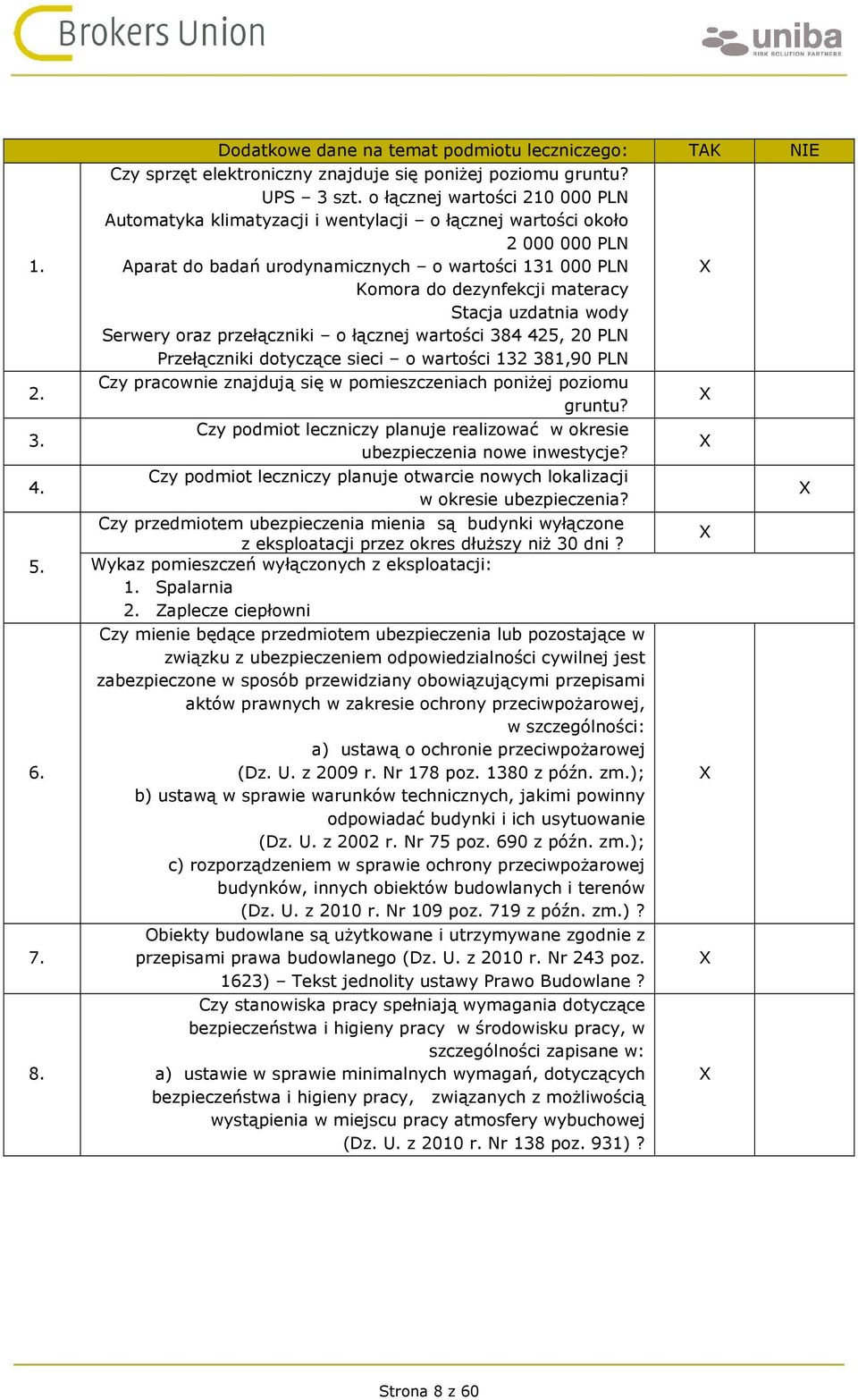 uzdatnia wody Serwery oraz przełączniki o łącznej wartości 384425, 20 PLN Przełączniki dotyczące sieci o wartości 132381,90 PLN Czy pracownie znajdują się w pomieszczeniach poniżej poziomu gruntu?