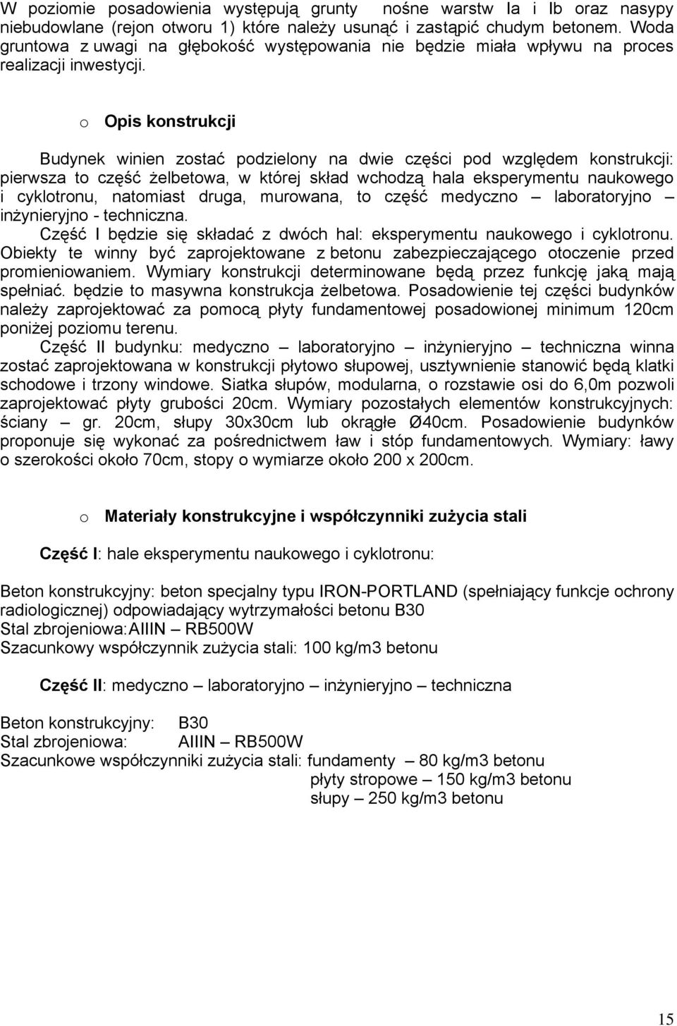 o Opis konstrukcji Budynek winien zostać podzielony na dwie części pod względem konstrukcji: pierwsza to część żelbetowa, w której skład wchodzą hala eksperymentu naukowego i cyklotronu, natomiast