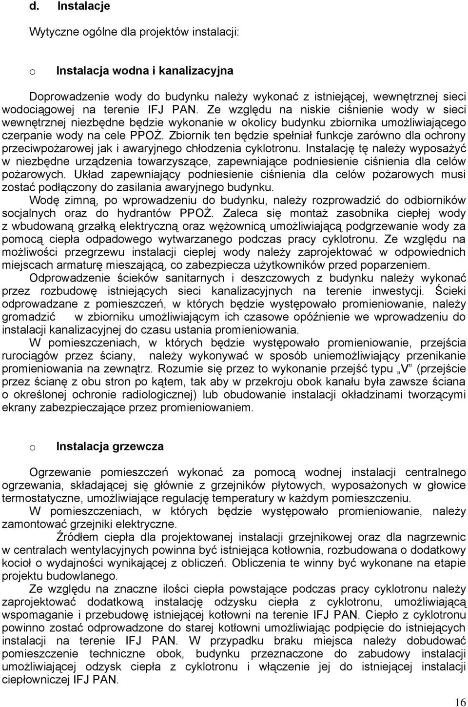 Zbiornik ten będzie spełniał funkcje zarówno dla ochrony przeciwpożarowej jak i awaryjnego chłodzenia cyklotronu.