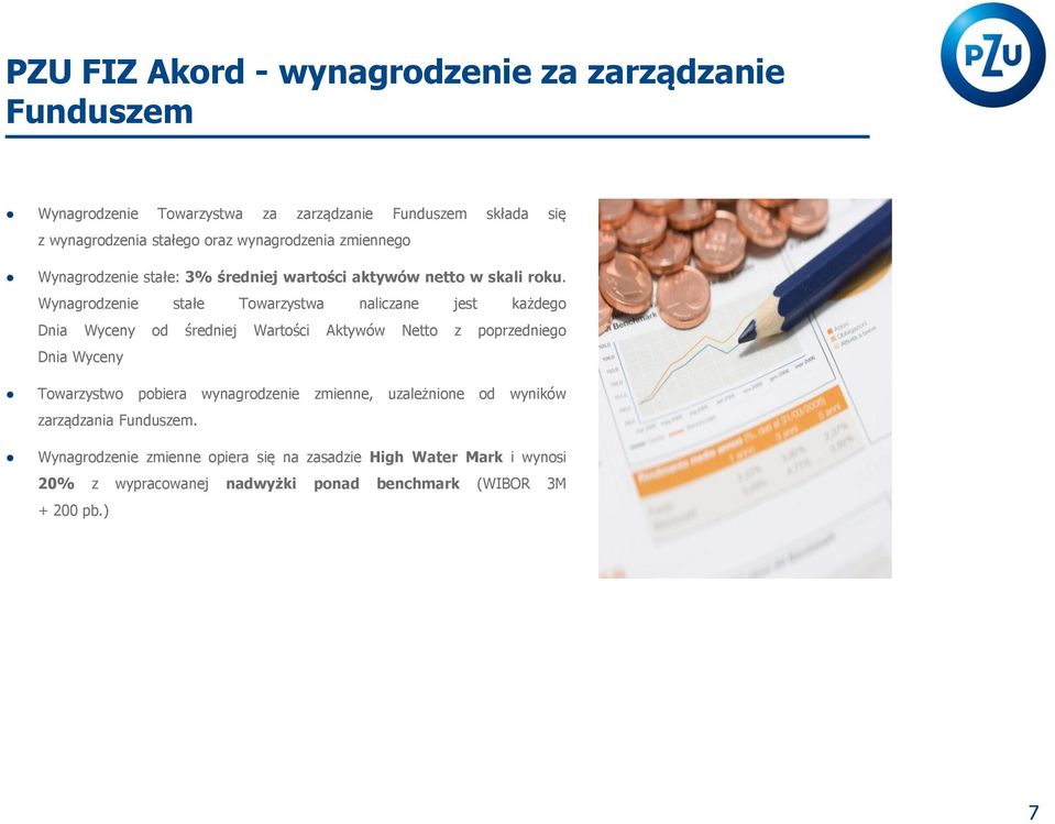 Wynagrodzenie stałe Towarzystwa naliczane jest każdego Dnia Wyceny od średniej Wartości Aktywów Netto z poprzedniego Dnia Wyceny Towarzystwo pobiera