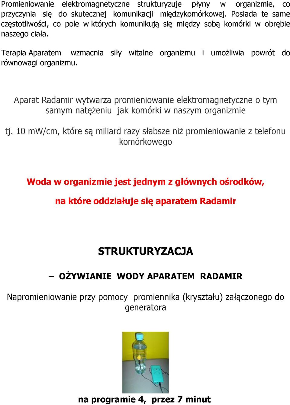 Terapia Aparatem wzmacnia siły witalne organizmu i umożliwia powrót do równowagi organizmu.