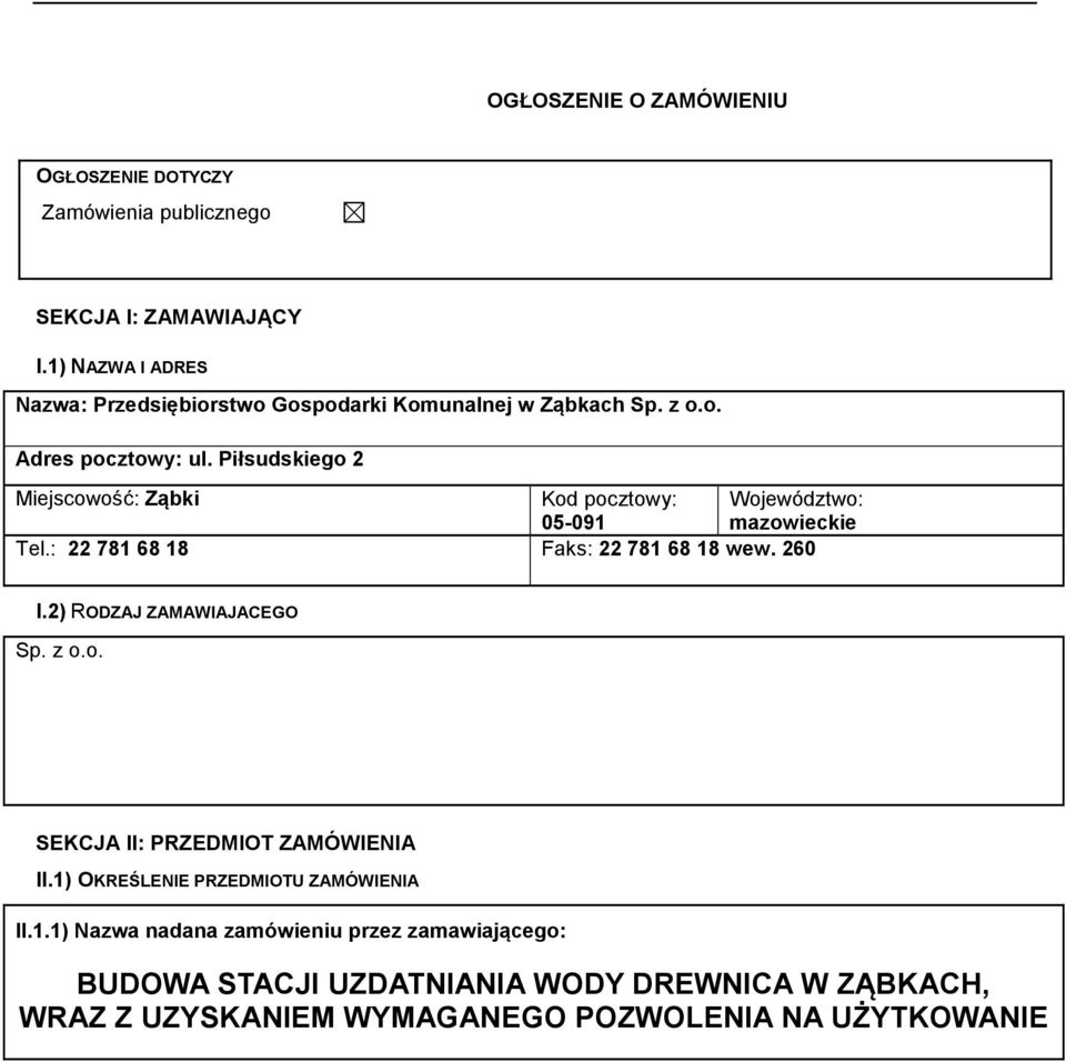 Piłsudskiego 2 Miejscowość: Ząbki Kod pocztowy: 05-091 Województwo: mazowieckie Tel.: 22 781 68 18 Faks: 22 781 68 18 wew. 260 I.