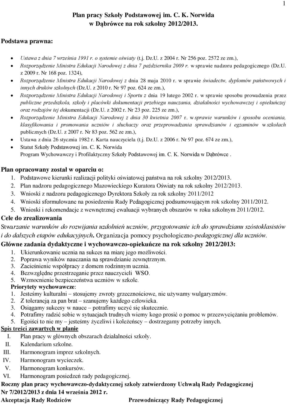 1324), Rozporządzenie Ministra Edukacji Narodowej z dnia 28 maja 2010 r. w sprawie świadectw, dyplomów państwowych i innych druków szkolnych (Dz.U. z 2010 r. Nr 97 poz. 624 ze zm.