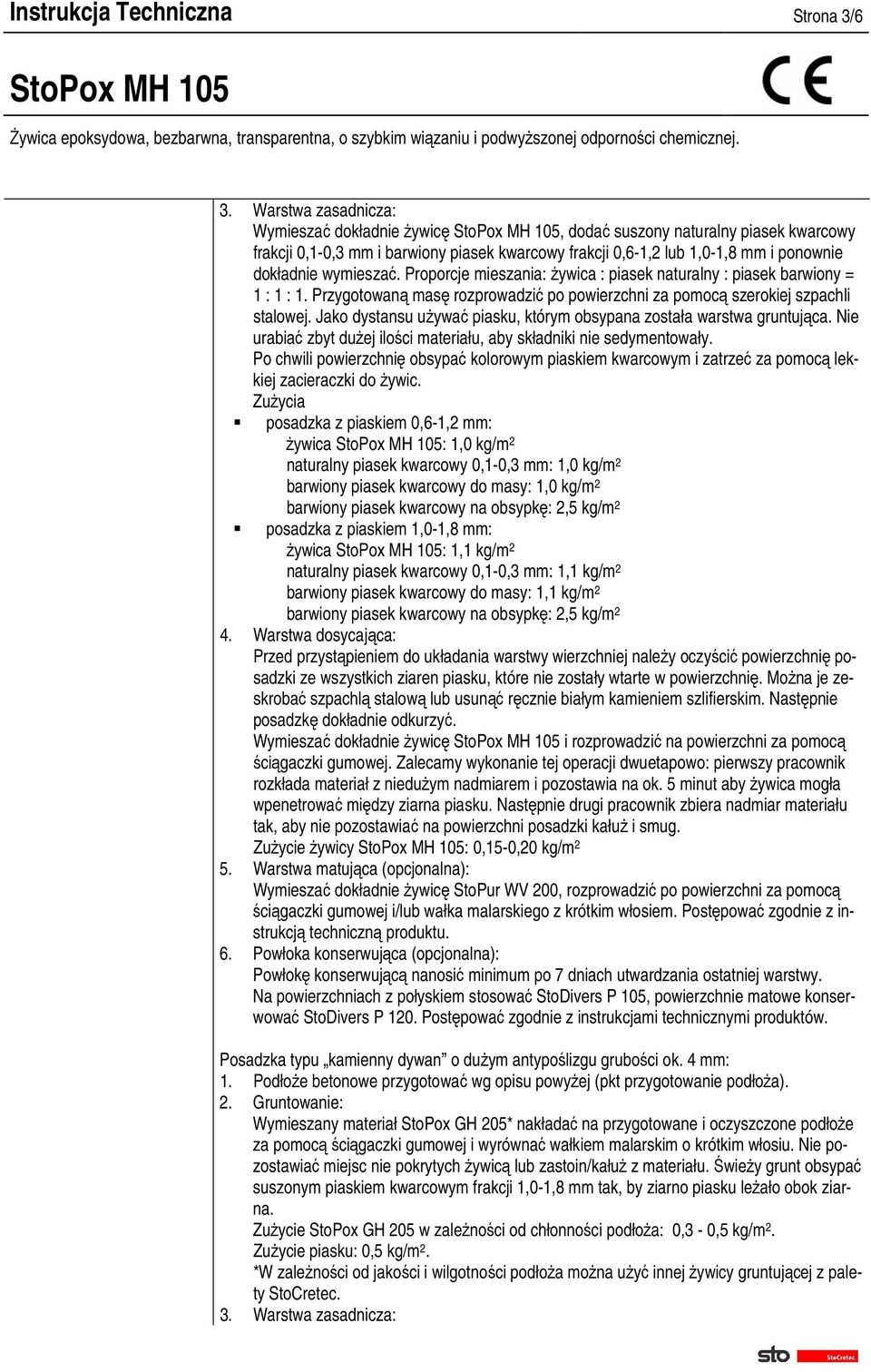 Proporcje mieszania: Ŝywica : piasek naturalny : piasek barwiony = 1 : 1 : 1. Przygotowaną masę rozprowadzić po powierzchni za pomocą szerokiej szpachli stalowej.