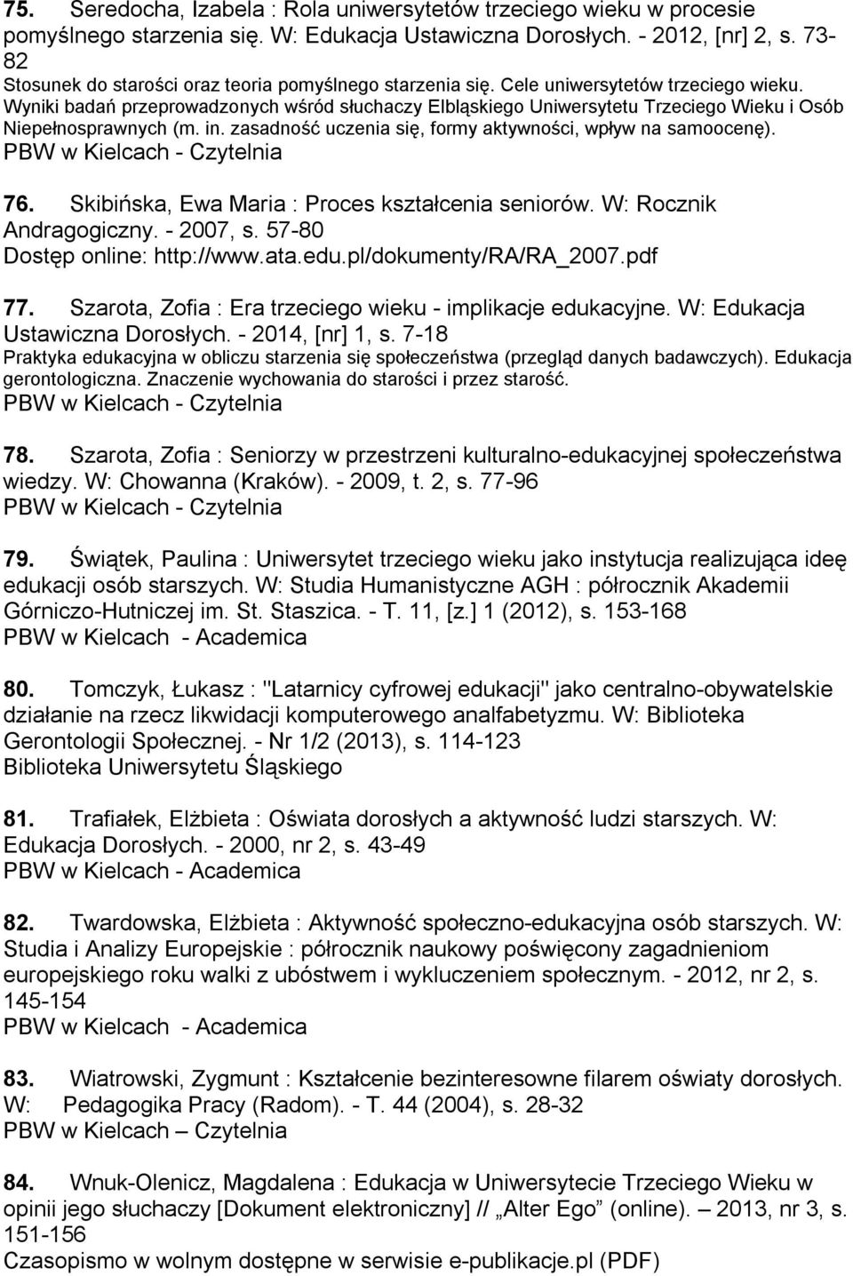 Wyniki badań przeprowadzonych wśród słuchaczy Elbląskiego Uniwersytetu Trzeciego Wieku i Osób Niepełnosprawnych (m. in. zasadność uczenia się, formy aktywności, wpływ na samoocenę). 76.