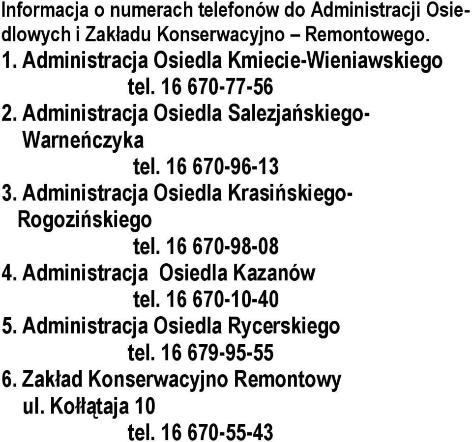 16 670-96-13 3. Administracja Osiedla Krasińskiego- Rogozińskiego tel. 16 670-98-08 4.