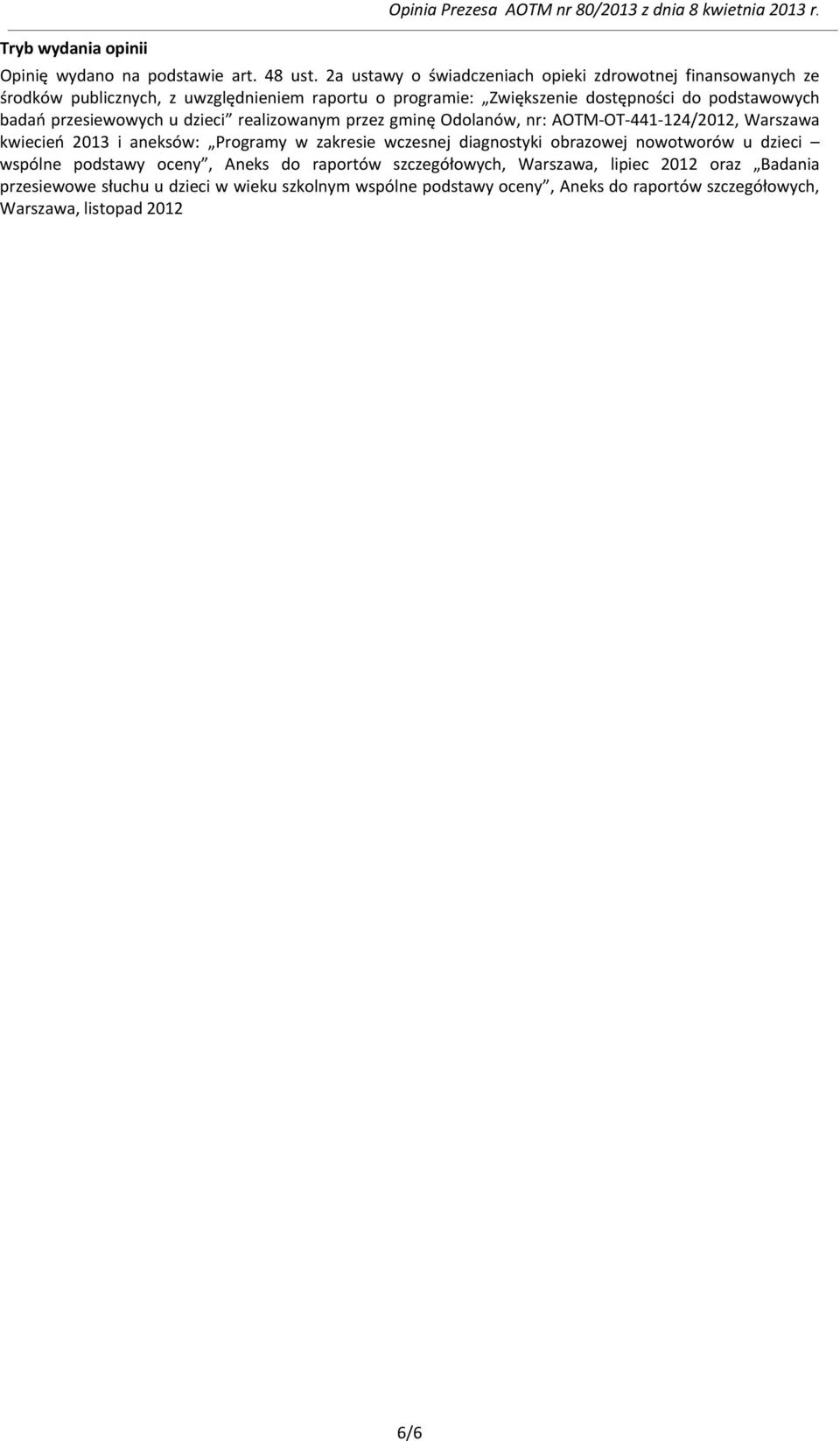 przesiewowych u dzieci realizowanym przez gminę Odolanów, nr: AOTM-OT-441-124/2012, Warszawa kwiecień 2013 i aneksów: Programy w zakresie wczesnej diagnostyki obrazowej