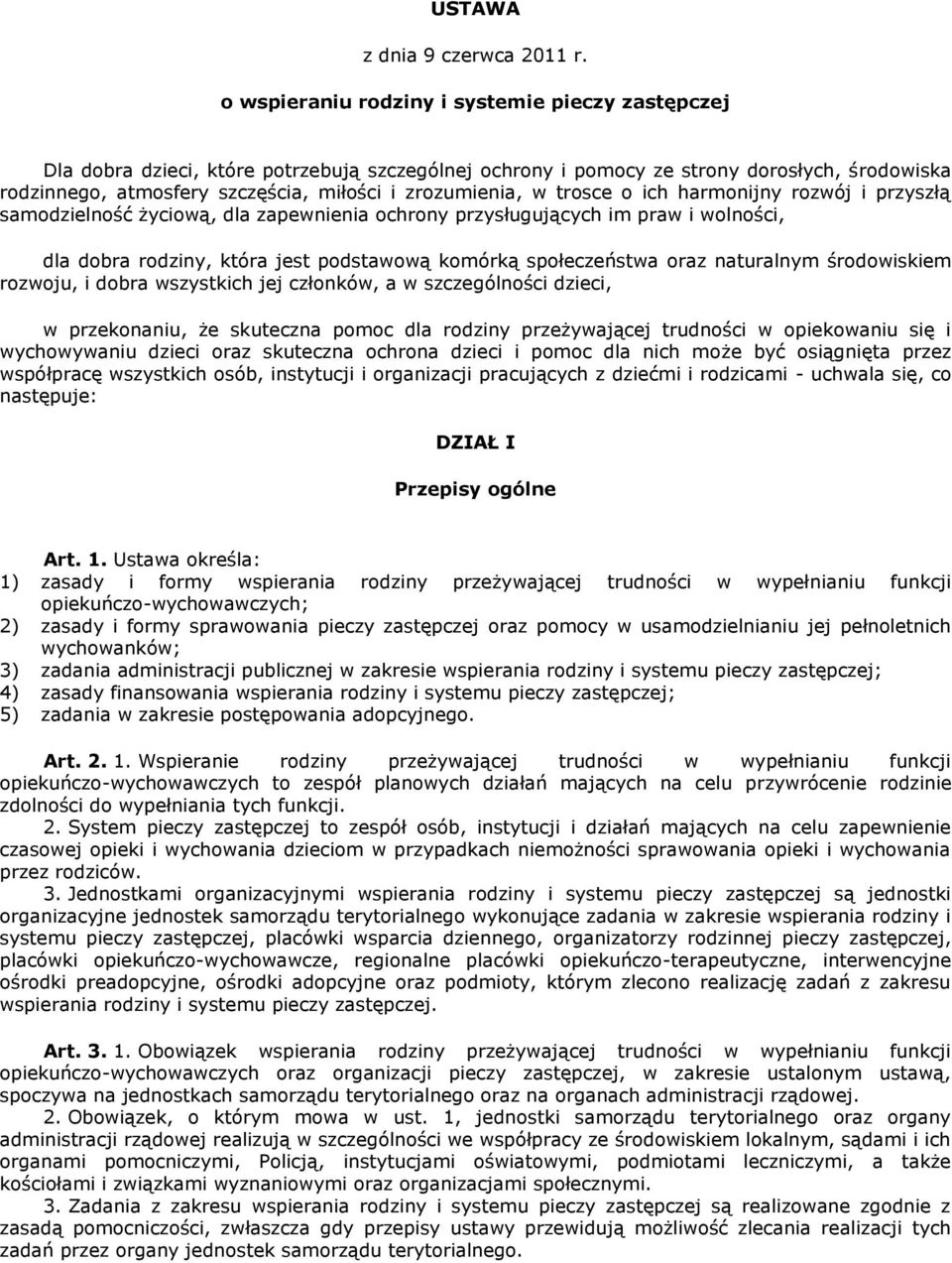 zrozumienia, w trosce o ich harmonijny rozwój i przyszłą samodzielność życiową, dla zapewnienia ochrony przysługujących im praw i wolności, dla dobra rodziny, która jest podstawową komórką