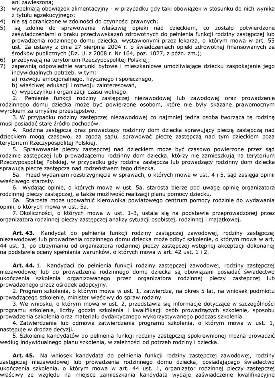 domu dziecka, wystawionymi przez lekarza, o którym mowa w art. 55 ust. 2a ustawy z dnia 27 sierpnia 2004 r. o świadczeniach opieki zdrowotnej finansowanych ze środków publicznych (Dz. U. z 2008 r.