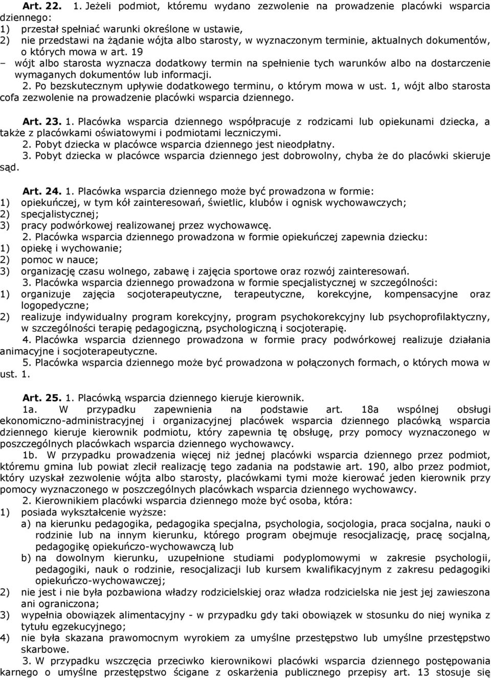 terminie, aktualnych dokumentów, o których mowa w art. 19 wójt albo starosta wyznacza dodatkowy termin na spełnienie tych warunków albo na dostarczenie wymaganych dokumentów lub informacji. 2.