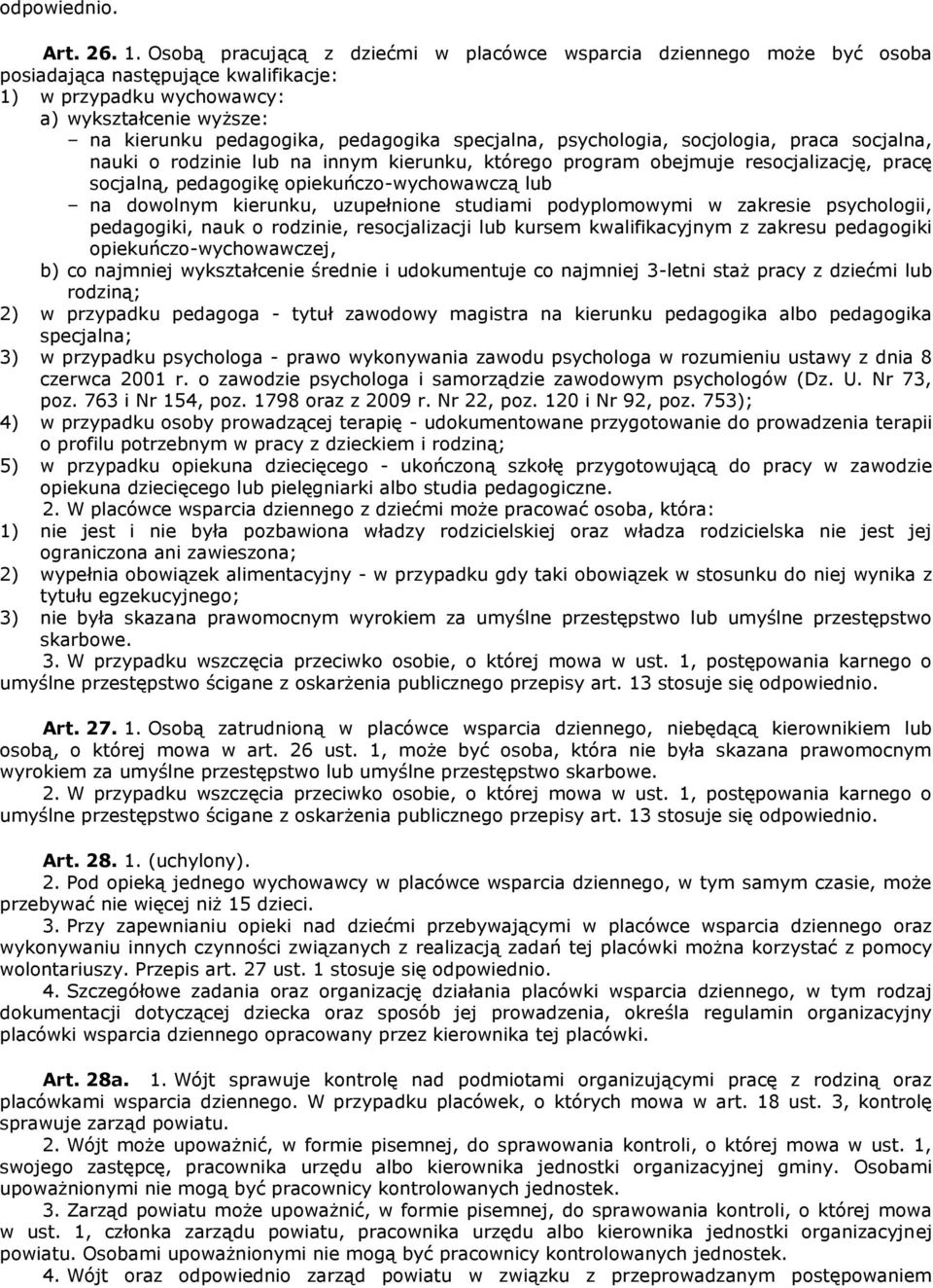 specjalna, psychologia, socjologia, praca socjalna, nauki o rodzinie lub na innym kierunku, którego program obejmuje resocjalizację, pracę socjalną, pedagogikę opiekuńczo-wychowawczą lub na dowolnym