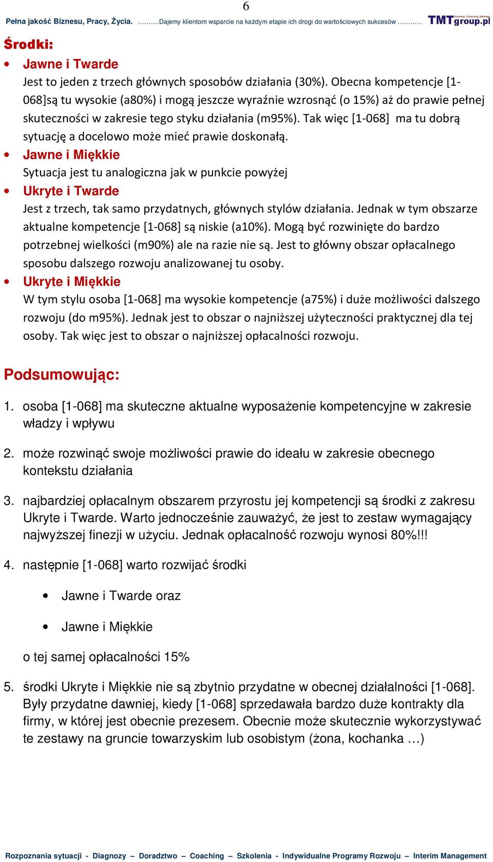 Tak więc [1-068] ma tu dobrą sytuację a docelowo może mieć prawie doskonałą.